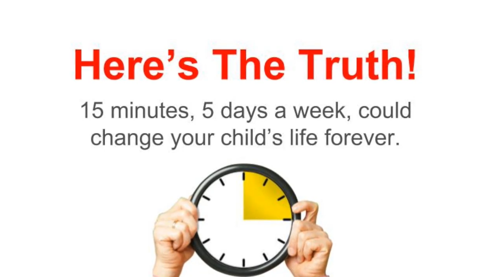 Here's the truth. 15 minutes, 5 days a week, could change your child's life forever